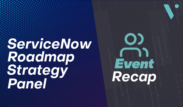Top 3 Takeaways From the ServiceNow Roadmap Strategy Panel