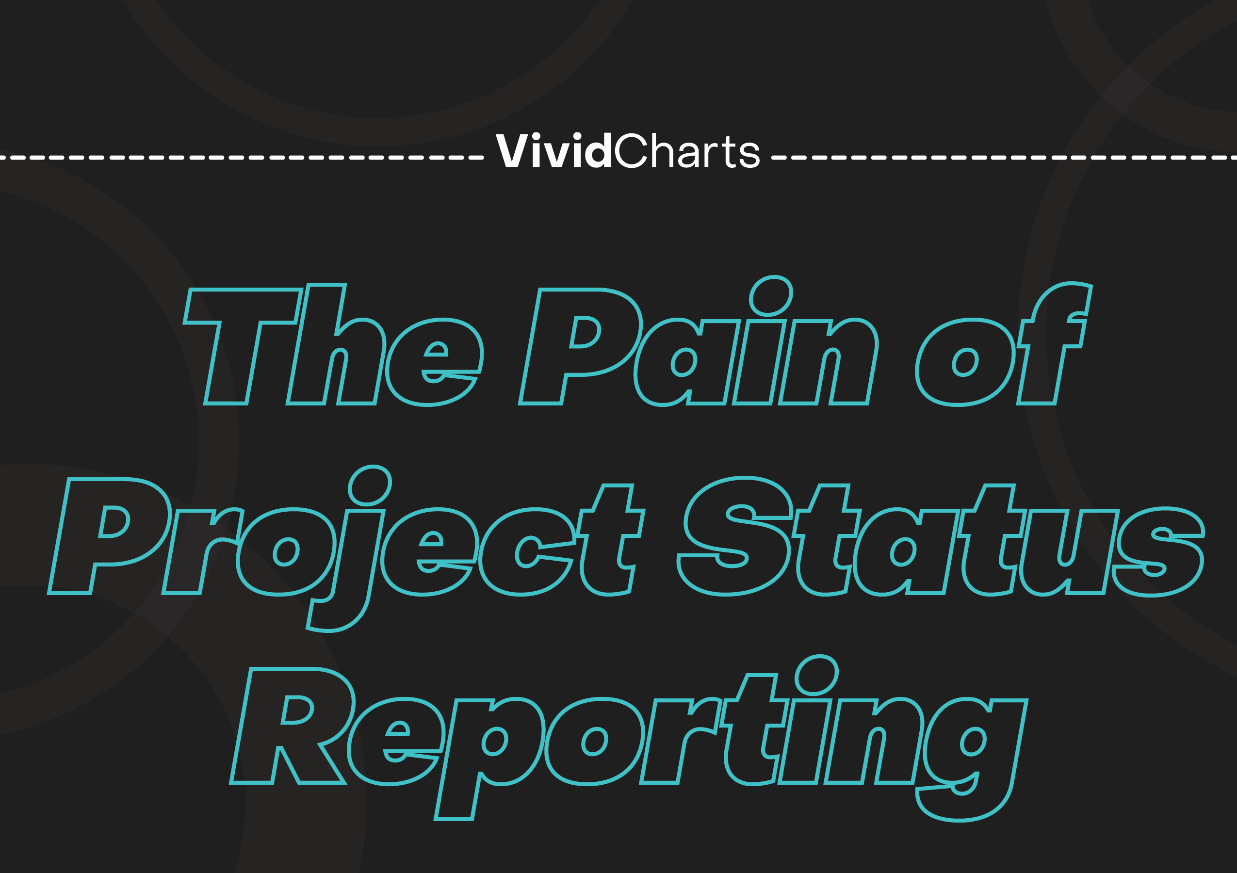 The Pain of Project Status Reporting