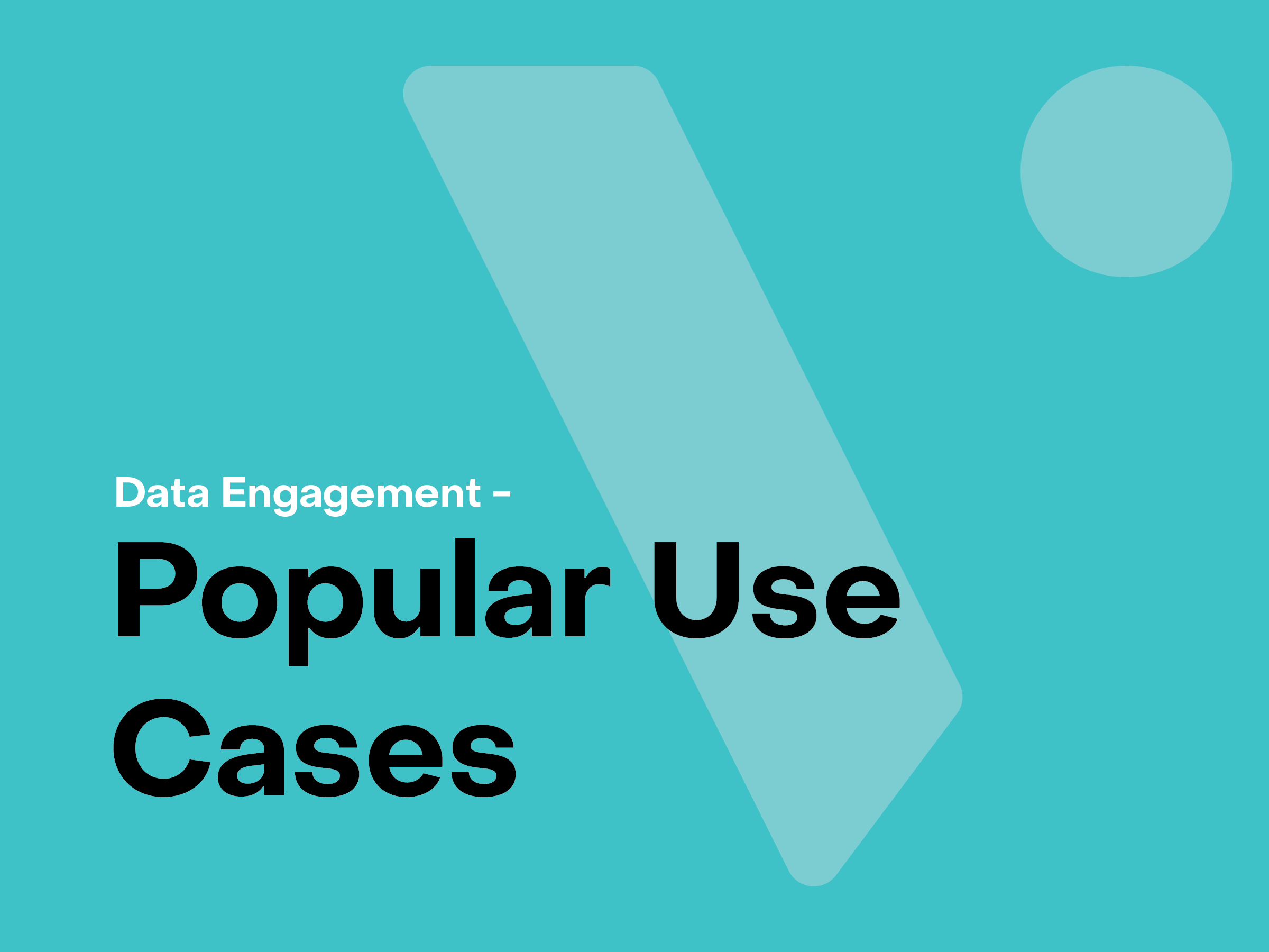 Data Engagement - Popular Use Cases